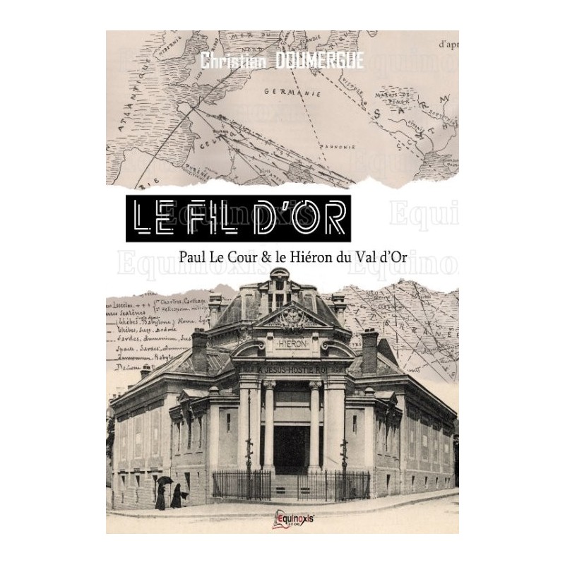Le Fil d'Or – Paul Le Cour & le Hiéron du Val d'Or – Christian Doumergue