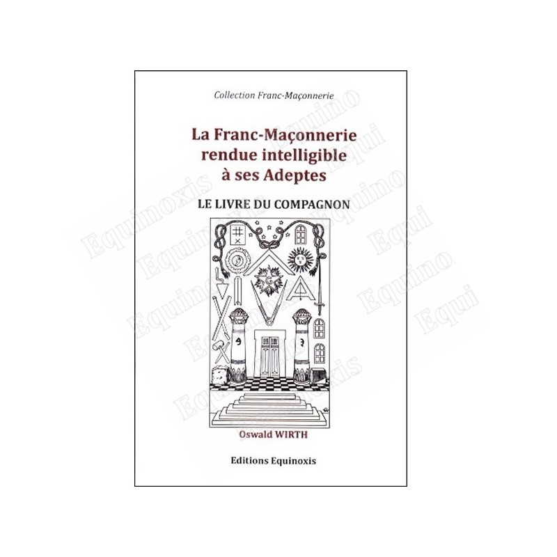 La Franc-Maçonnerie rendue intelligible à ses adeptes – Le Livre du Compagnon – Oswald Wirth